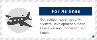 Our solution cover not only System Development but also Operation and Connection with hotels.